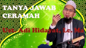 Tanya-Jawab Dari Ceramah Ustad Adi Hidayat, Lc., MA. (Part 2)